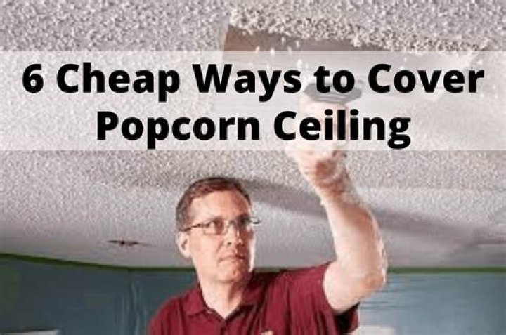 What is the cheapest way to cover a popcorn ceiling?